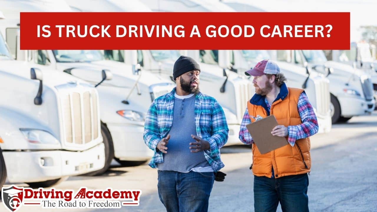 Is Truck Driving a Good Career?